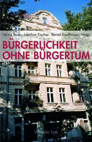 Bürgerlichkeit ohne Bürgertum de Heinz Bude