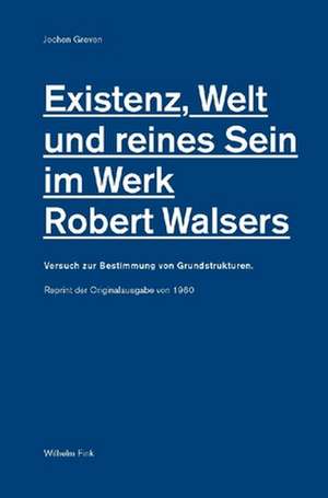 Existenz, Welt und reines Sein im Werk Robert Walsers de Jochen Greven