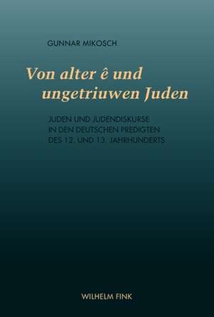 Von alter ê und ungetriuwen Juden de Gunnar Mikosch