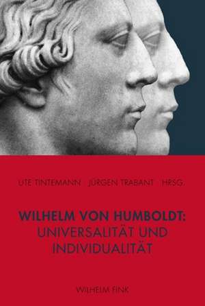 Wilhelm von Humboldt: Universalität und Individualität de Ute Tintemann