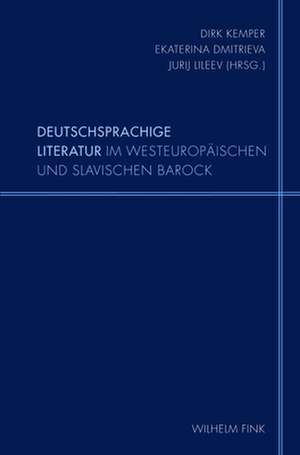 Deutschsprachige Literatur im westeuropäischen und slavischen Barock de Dirk Kemper