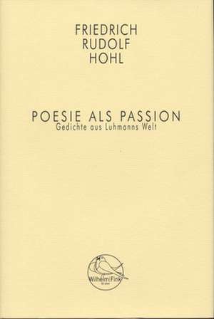 Poesie als Passion de Friedrich Rudolf Hohl