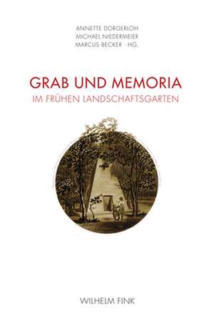 Grab und Memoria im frühen Landschaftsgarten de Annette Dorgerloh