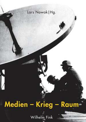 Medien -- Krieg -- Raum de Lars Nowak