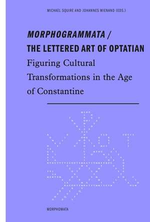 Morphogrammata / The lettered Art of Optatian de Michael Squire