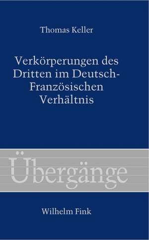 Verkörperungen des Dritten im Deutsch-Französischen Verhältnis de Thomas Keller