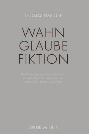 Wahn - Glaube - Fiktion de Thomas Hardtke