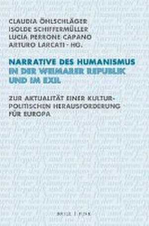 Narrative des Humanismus in der Weimarer Republik und im Exil de Claudia Öhlschläger