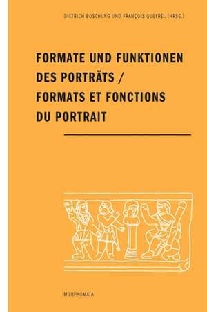 Formate und Funktionen des Porträts / Formats et fonctions du portrait de Dietrich Boschung