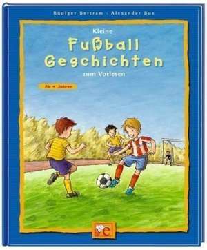 Kleine Fußballgeschichten zum Vorlesen de Rüdiger Bertram