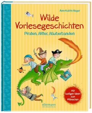 Wilde Vorlesegeschichten - Piraten, Ritter, Räuberbanden de Ann Katrin Heger