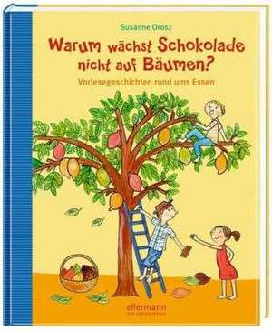 Warum wächst Schokolade nicht auf Bäumen? de Susanne Orosz