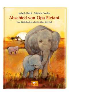 Abschied von Opa Elefant de Isabel Abedi