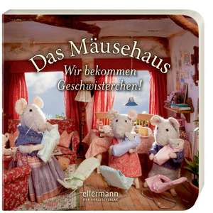 Das Mäusehaus - Wir bekommen Geschwisterchen! de Karina Schaapman