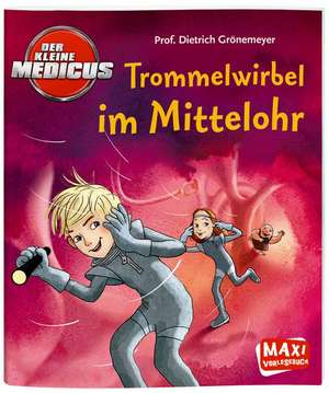 Der kleine Medicus - Trommelwirbel im Mittelohr de Dietrich Grönemeyer