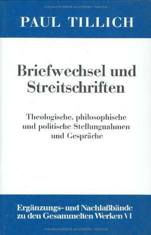 Briefwechsel und Streitschriften: Theologische, philosophische und politische Stellungnahmen und Gespräche