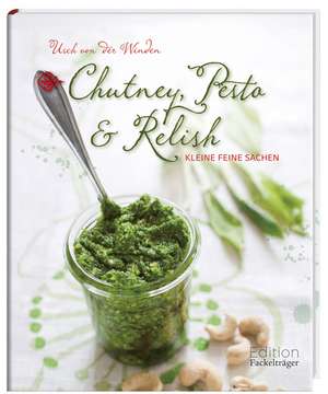 Chutney, Pesto & Relish de Usch von der Winden