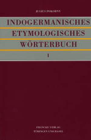 Indogermanisches etymologisches Wörterbuch de Julius Pokorny