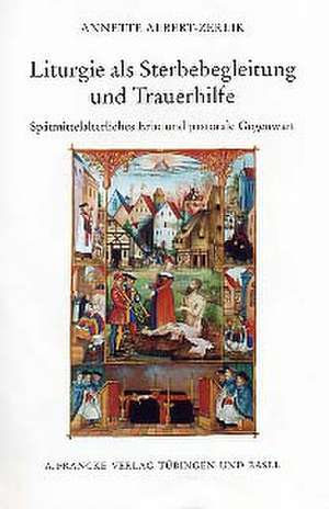 Liturgie als Sterbebegleitung und Trauerhilfe de Annette Albert-Zerlik