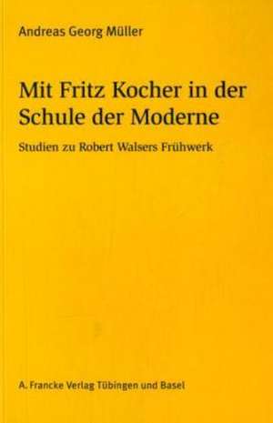 Mit Fritz Kocher in der Schule der Moderne de Andreas Georg Müller