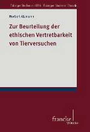 Zur Beurteilung der ethischen Vertretbarkeit von Tierversuchen de Norbert Alzmann