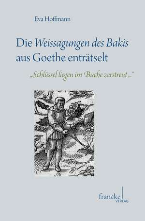 Die Weissagungen des Bakis aus Goethe enträtselt de Eva Hoffmann