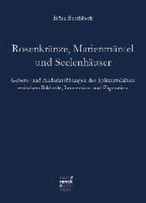 Rosenkränze, Marienmäntel, Seelenhäuser de Björn Klaus Buschbeck