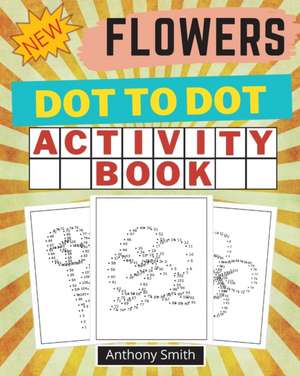 NEW!! Flowers Dot to Dot Activity Book de Anthony Smith