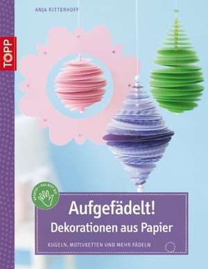 Aufgefädelt! Dekorationen aus Papier de Anja Ritterhoff