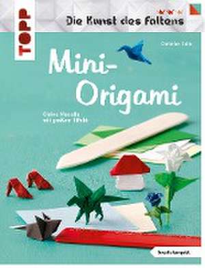 Mini-Origami (Die Kunst des Faltens) (kreativ.kompakt) de Christian Saile