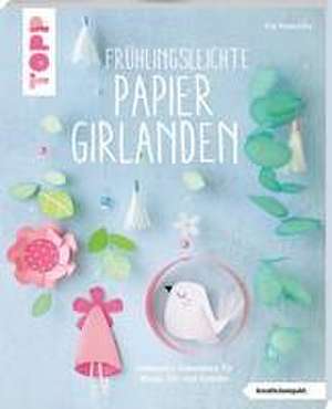 Frühlingsleichte Papiergirlanden (kreativ.kompakt) de Pia Pedevilla