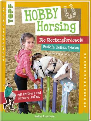 Hobby Horsing. Die Steckenpferdewelt de Nadine Abruzzese