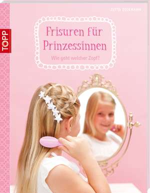 Frisuren für Prinzessinnen de Jutta Diekmann