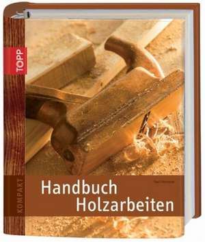 Handbuch Holzarbeiten de Paul Forrester