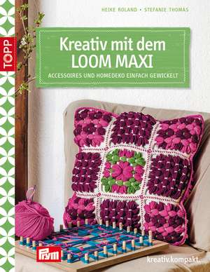 Kreativ mit dem LOOM MAXI de Stefanie Thomas