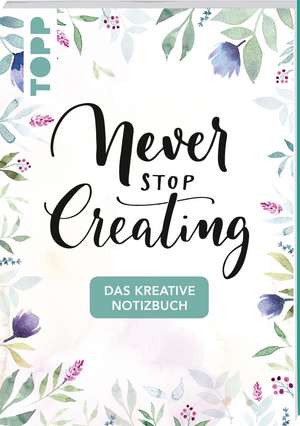 Das kreative Notizbuch Never stop creating (DIN A5) de Frechverlag