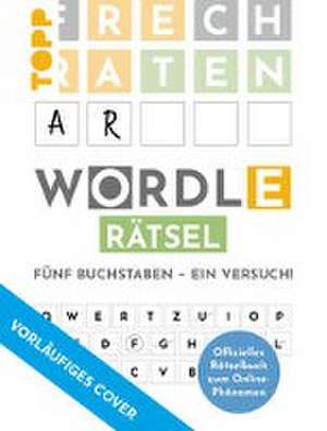 WORDLE Rätsel - Fünf Buchstaben, ein Versuch de Stefan Heine