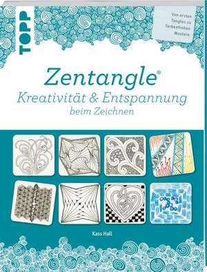 Zentangle®. Kreativität & Entspannung de Kass Hall