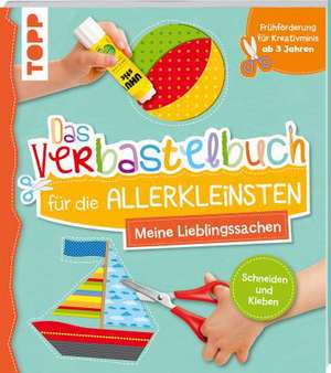 Das Verbastelbuch für die Allerkleinsten Schneiden und Kleben. Meine Lieblingssachen de Ursula Schwab