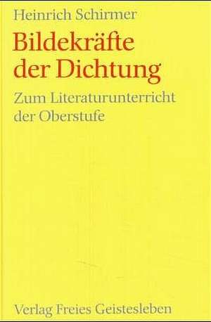 Bildekräfte der Dichtung de Heinrich Schirmer