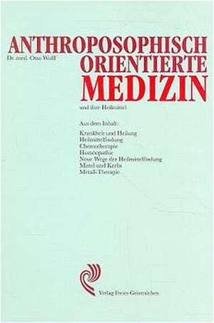 Anthroposophisch orientierte Medizin und ihre Heilmittel de Otto Wolff