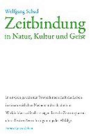 Zeitbindung in Natur, Kultur und Geist de Wolfgang Schad