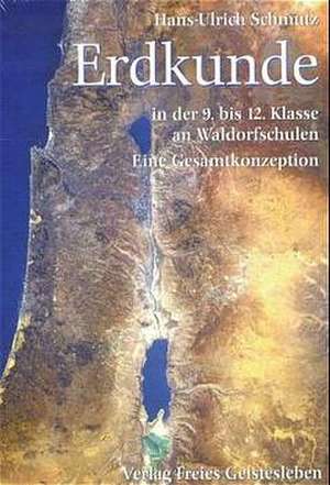 Erdkunde in der 9. bis 12. Klasse an Waldorfschulen. Eine Gesamtkonzeption de Hans-Ulrich Schmutz