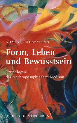 Form, Leben und Bewusstsein de Armin J. Husemann