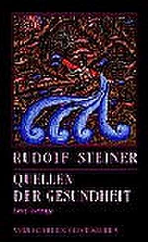 Quellen der Gesundheit de Rudolf Steiner