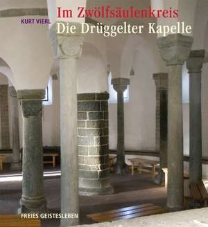 Im Zwölfsäulenkreis: Die Drüggelter Kapelle de Kurt Vierl