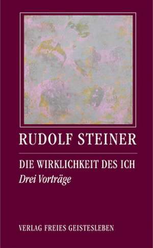 Die Wirklichkeit des Ich de Rudolf Steiner