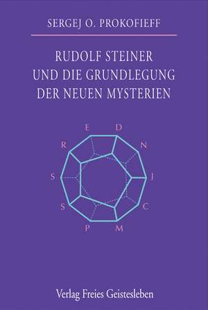 Rudolf Steiner und die Grundlegung der neuen Mysterien de Sergej O. Prokofieff