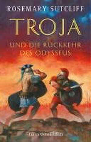 Troja und die Rückkehr des Odysseus de Rosemary Sutcliff