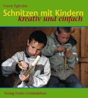 Schnitzen mit Kindern de Frank Egholm